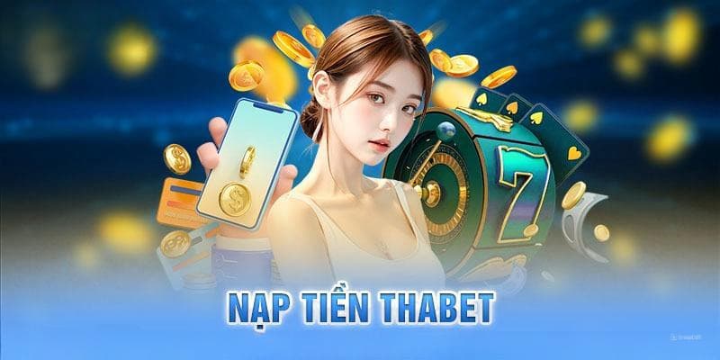 Nạp rút tiền Thabet với thao tác đơn giản